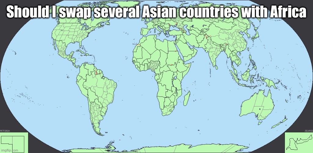 World map | Should I swap several Asian countries with Africa | image tagged in world map | made w/ Imgflip meme maker