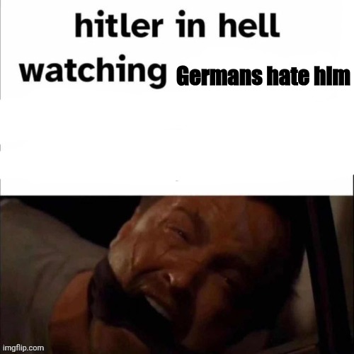 Germans hate him | made w/ Imgflip meme maker