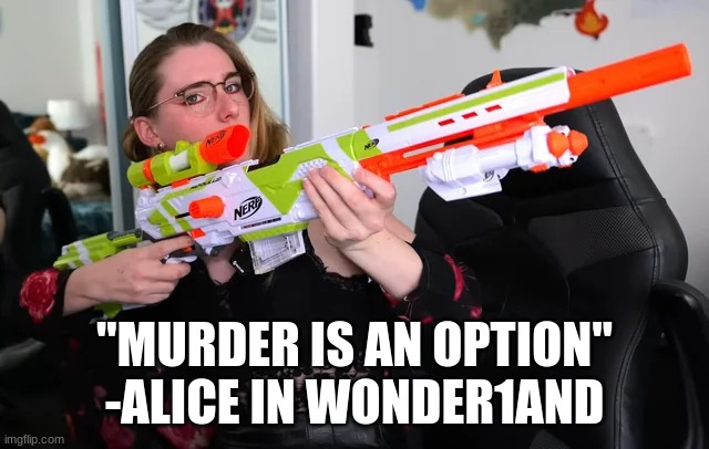"MURDER IS AN OPTION" -ALICE IN WONDER1AND | made w/ Imgflip meme maker
