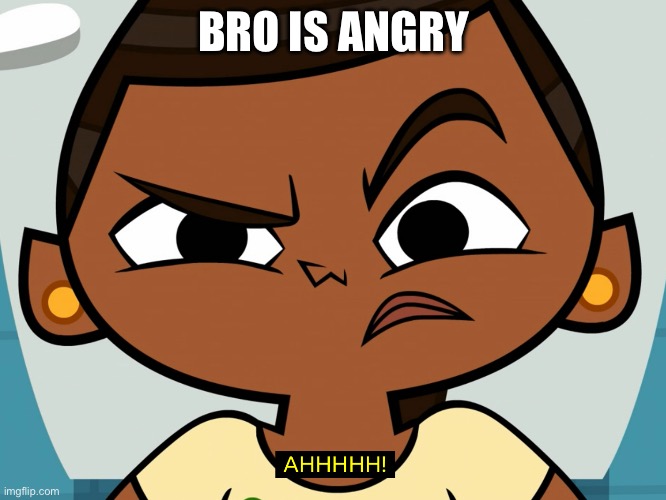 *funny title* | BRO IS ANGRY | image tagged in ahhhhh,angry,bruh,no context,out of context | made w/ Imgflip meme maker