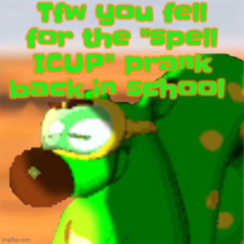 Mill accepting his fate | Tfw you fell for the "spell ICUP" prank back in school | image tagged in mill accepting his fate | made w/ Imgflip meme maker