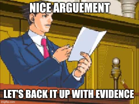 Autopy report | NICE ARGUEMENT LET'S BACK IT UP WITH EVIDENCE | image tagged in autopy report | made w/ Imgflip meme maker