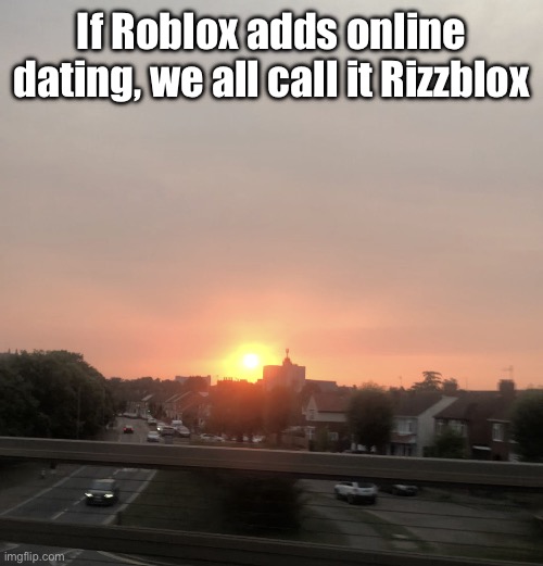 Sunset | If Roblox adds online dating, we all call it Rizzblox | image tagged in sunset | made w/ Imgflip meme maker