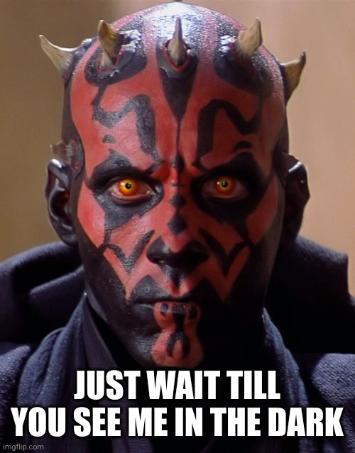 Darth Maul Meme | JUST WAIT TILL YOU SEE ME IN THE DARK | image tagged in memes,darth maul | made w/ Imgflip meme maker