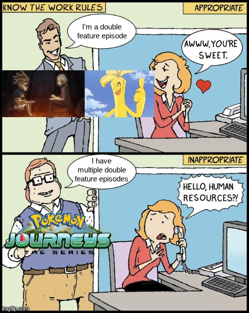 Horizons did it better | I'm a double feature episode; I have multiple double feature episodes | image tagged in hello human resources,memes,funny,pokemon,anime | made w/ Imgflip meme maker