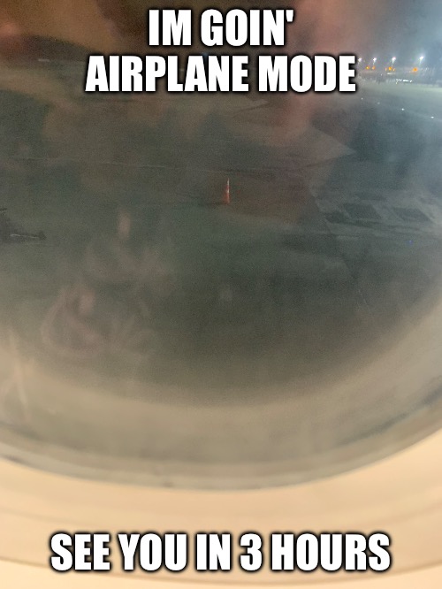(To other mods, it’s on-topic because of tag -Lego) | IM GOIN' AIRPLANE MODE; SEE YOU IN 3 HOURS | image tagged in jevil vs vsauce on topic | made w/ Imgflip meme maker