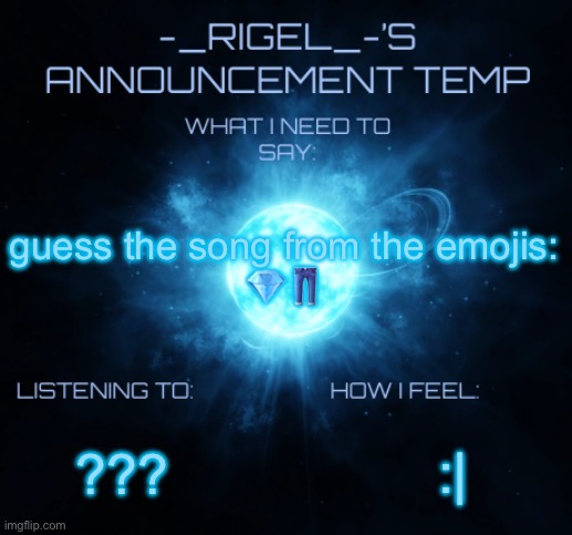 hint: song is about time | guess the song from the emojis:
💎👖; :|; ??? | image tagged in rigel's announcement | made w/ Imgflip meme maker