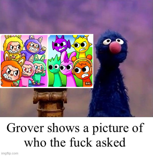 grover | image tagged in grover who asked | made w/ Imgflip meme maker