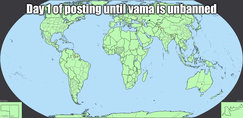 World map | Day 1 of posting until vama is unbanned | image tagged in world map | made w/ Imgflip meme maker