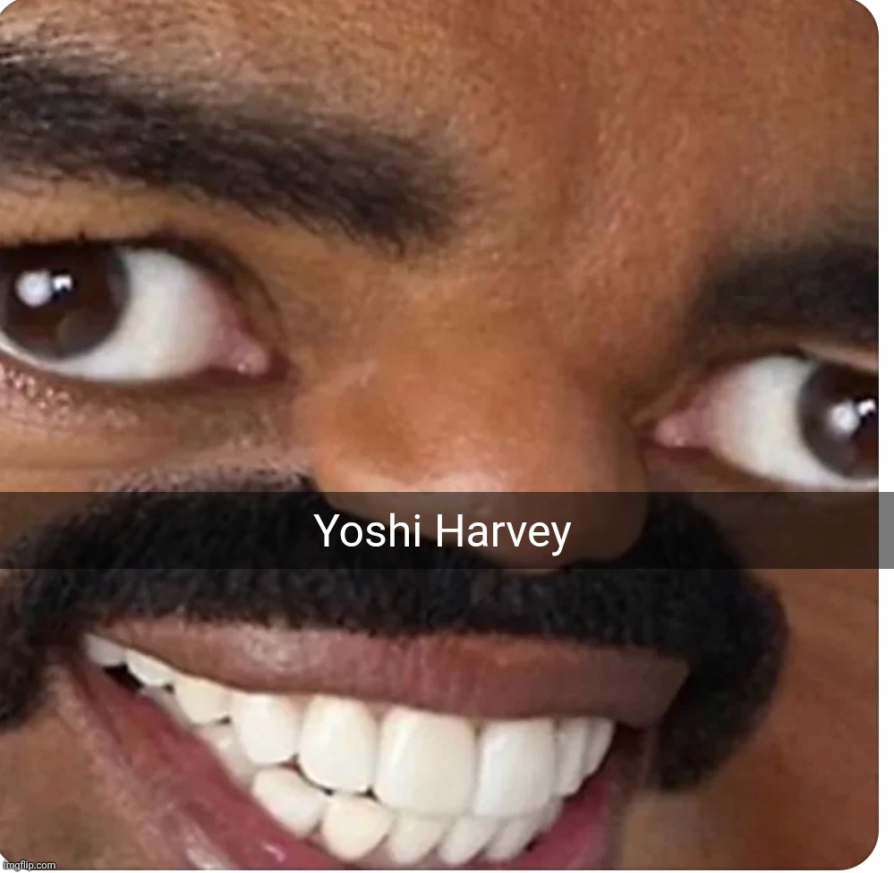 Yoshi Harvey | made w/ Imgflip meme maker
