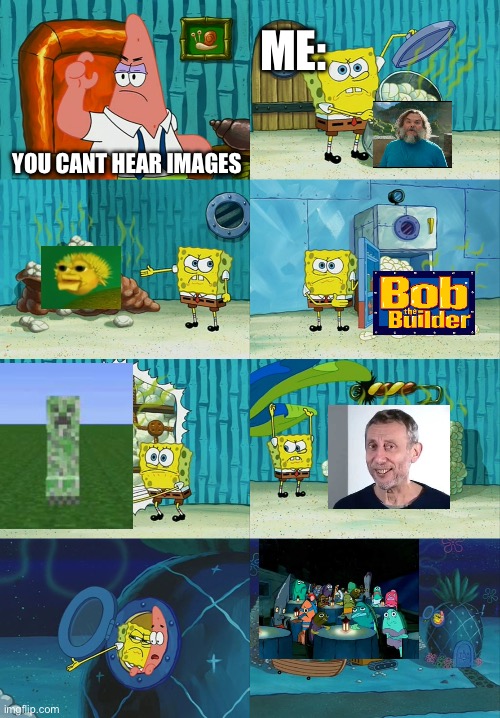 Spongebob diapers meme | ME:; YOU CANT HEAR IMAGES | image tagged in spongebob diapers meme | made w/ Imgflip meme maker