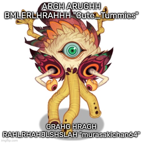 Minor Owlesque | ARGH ARUGHH BMLERLHRAHHH "Cute_Tummies"; GRAHG HRAGH RAHLRHAHJLSHSLAH "murasakichan64" | image tagged in minor owlesque | made w/ Imgflip meme maker