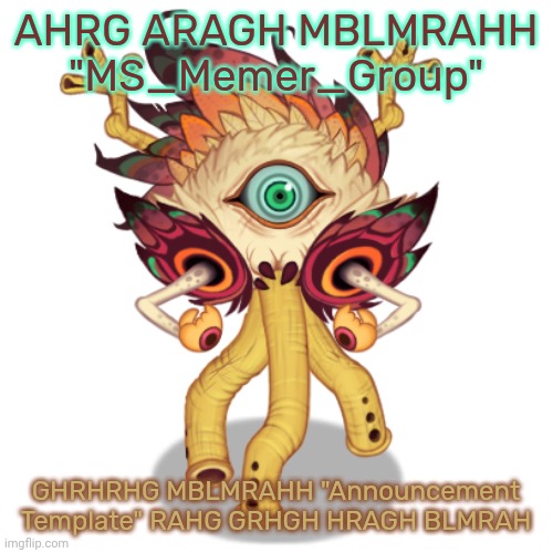 GRAHG GRHLGMBRAH MBLMRAHH | AHRG ARAGH MBLMRAHH "MS_Memer_Group"; GHRHRHG MBLMRAHH "Announcement Template" RAHG GRHGH HRAGH BLMRAH | image tagged in minor owlesque | made w/ Imgflip meme maker