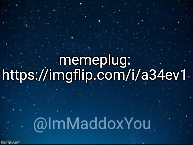 memepluh | memeplug:
https://imgflip.com/i/a34ev1 | image tagged in immaddoxyou template | made w/ Imgflip meme maker