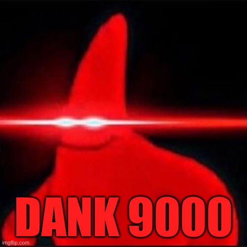 Patrick dank | DANK 9000 | image tagged in patrick dank | made w/ Imgflip meme maker