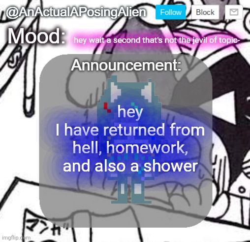 could it be? RGB PC VIRUS EDITION OF DISCARDED VESSEL?? | hey wait a second that's not the jevil of topic-; hey
I have returned from hell, homework, and also a shower | image tagged in anactualaposingalien announce template by interactionsystem | made w/ Imgflip meme maker