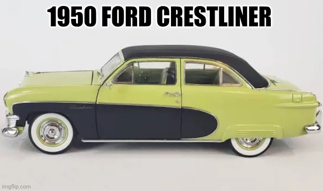 1950 Ford Crestliner | 1950 FORD CRESTLINER | made w/ Imgflip meme maker