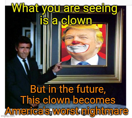 Night gallery | What you are seeing 
 is a clown But in the future, This clown becomes America's worst nightmare | image tagged in night gallery | made w/ Imgflip meme maker