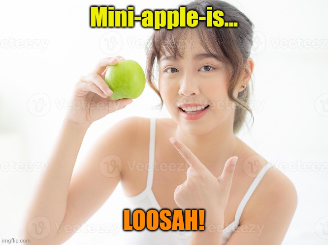 Mini-apple-is... LOOSAH! | made w/ Imgflip meme maker