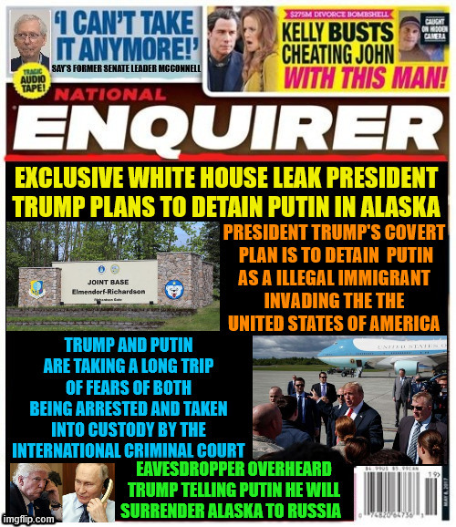 National Enquirer Trump's plan to detain Putin | image tagged in national enquirer trump's plan to detain putin,trump gives alaska to russia,trunp and putin fear the icc,waste of gas | made w/ Imgflip meme maker