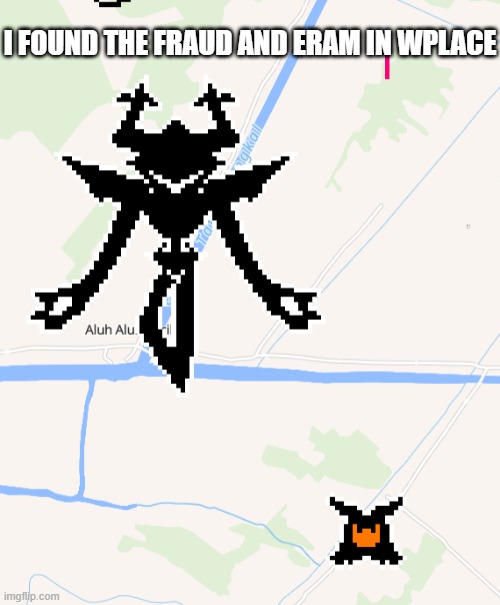 I FOUND THE FRAUD AND ERAM IN WPLACE | made w/ Imgflip meme maker