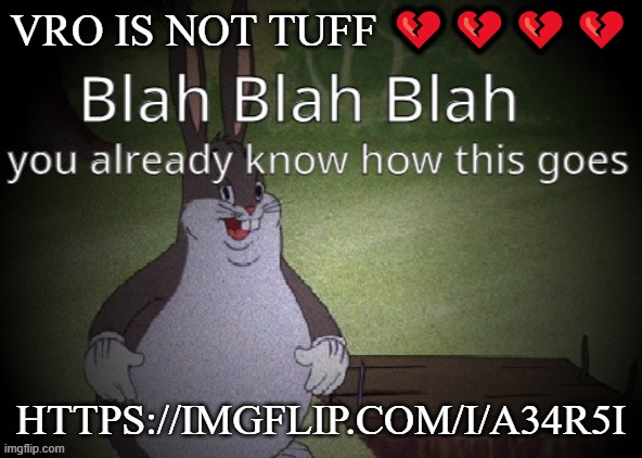 for context: he hates woman | VRO IS NOT TUFF 💔💔💔💔; HTTPS://IMGFLIP.COM/I/A34R5I | image tagged in wholesome 100 | made w/ Imgflip meme maker