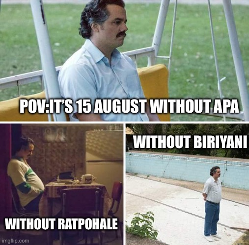 August without Awami vibes | POV:IT’S 15 AUGUST WITHOUT APA; WITHOUT BIRIYANI; WITHOUT RATPOHALE | image tagged in memes,sad pablo escobar | made w/ Imgflip meme maker