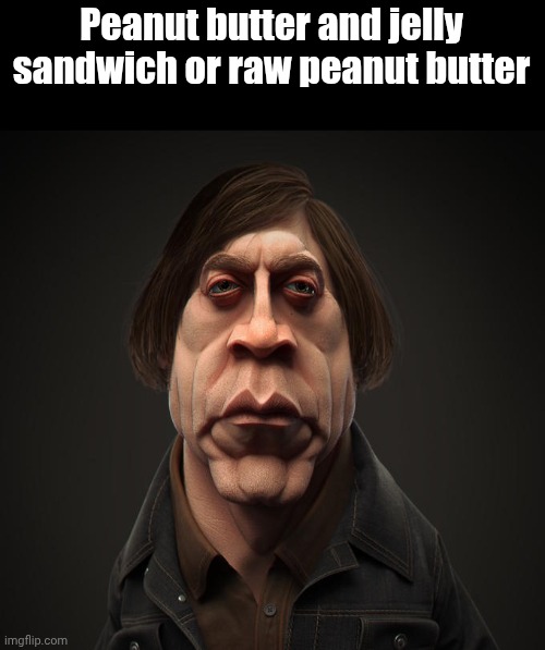 Bait or Mental meme | Peanut butter and jelly sandwich or raw peanut butter | image tagged in bait or mental meme | made w/ Imgflip meme maker