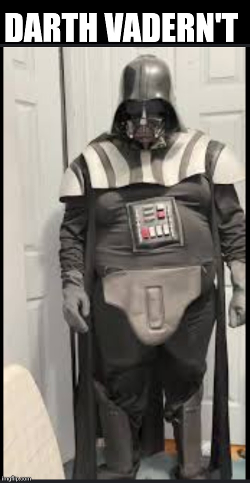 Darth Vadern't | DARTH VADERN'T | image tagged in darth vader | made w/ Imgflip meme maker