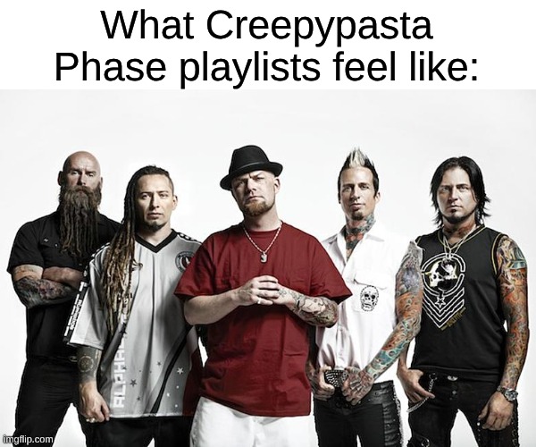 This Is What It Feels Like | What Creepypasta Phase playlists feel like: | image tagged in memes,music,creepypasta,rock music,gacha life | made w/ Imgflip meme maker