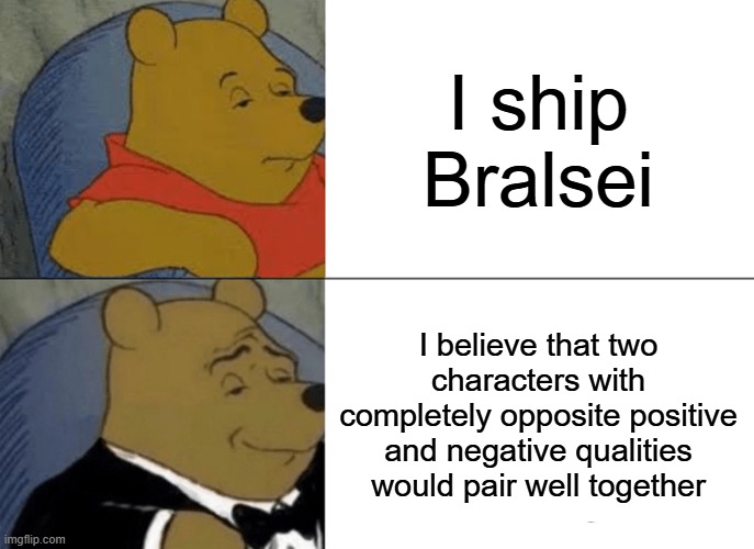 Berdly x Ralsei | I ship Bralsei; I believe that two characters with completely opposite positive and negative qualities would pair well together | image tagged in memes,tuxedo winnie the pooh | made w/ Imgflip meme maker