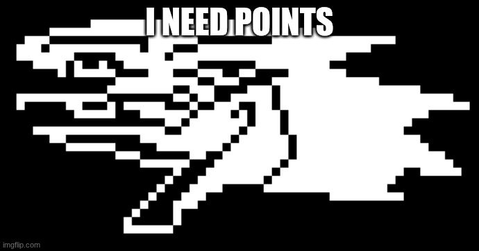 Berdly | I NEED POINTS | image tagged in berdly | made w/ Imgflip meme maker