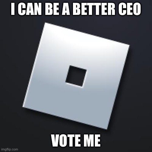 I can make Roblox the place it once was in 2010 | I CAN BE A BETTER CEO; VOTE ME | image tagged in roblox logo | made w/ Imgflip meme maker