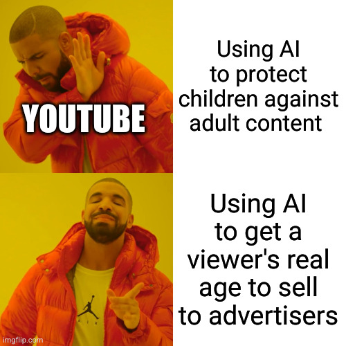 Google has gone too far. it's time people cared more about privacy. | Using AI to protect children against adult content; YOUTUBE; Using AI to get a viewer's real age to sell to advertisers | image tagged in memes,drake hotline bling,youtube,rights,privacy | made w/ Imgflip meme maker