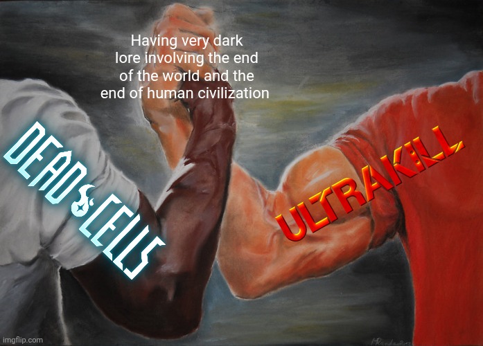 Epic Handshake | Having very dark lore involving the end of the world and the end of human civilization | image tagged in memes,epic handshake,dead cells,ultrakill | made w/ Imgflip meme maker
