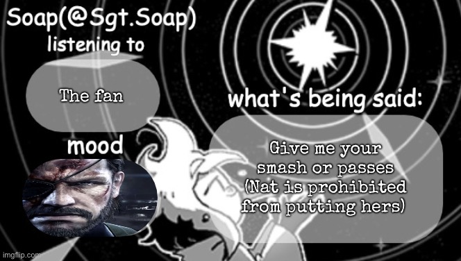 Soap's Siffrin temp | The fan; Give me your smash or passes (Nat is prohibited from putting hers) | image tagged in soap's siffrin temp | made w/ Imgflip meme maker