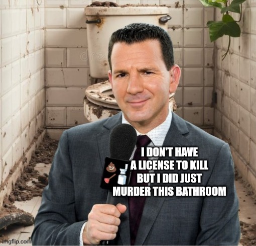 Ian Rapoport - CrapReport | I DON'T HAVE A LICENSE TO KILL BUT I DID JUST MURDER THIS BATHROOM | image tagged in ian rapoport - crapreport,crap,bathroom humor | made w/ Imgflip meme maker
