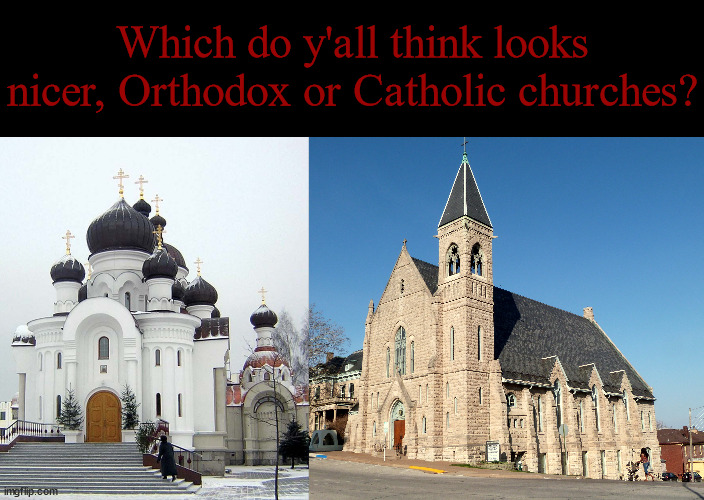 Orthodox to the left, Catholic to the right. | Which do y'all think looks nicer, Orthodox or Catholic churches? | image tagged in memes,blank transparent square | made w/ Imgflip meme maker