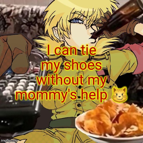 Millie's Seras Victoria Hellsing Ultimate Announcement template | I can tie my shoes without my mommy's help 😼 | image tagged in millie's seras victoria hellsing ultimate announcement template | made w/ Imgflip meme maker
