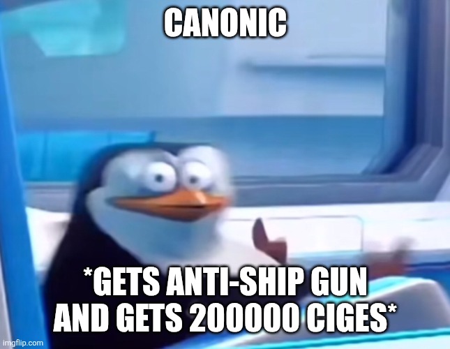 Uh oh | CANONIC *GETS ANTI-SHIP GUN AND GETS 200000 CIGES* | image tagged in uh oh | made w/ Imgflip meme maker