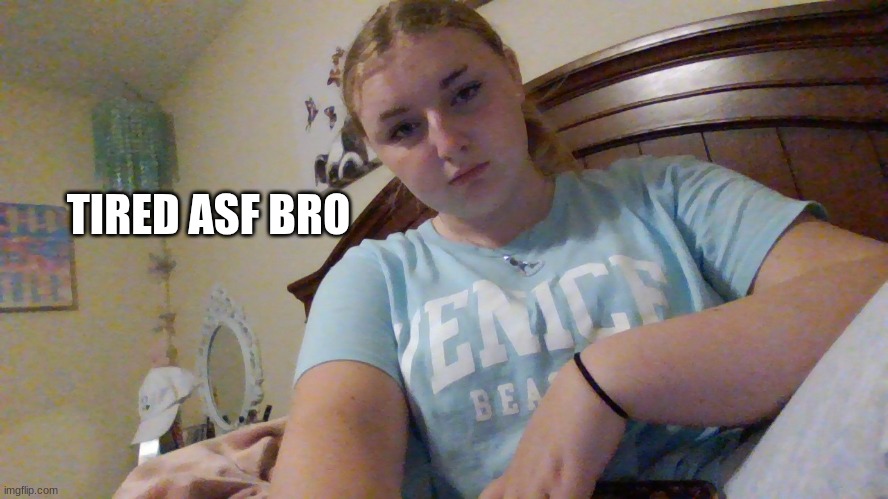 TIRED ASF BRO | made w/ Imgflip meme maker