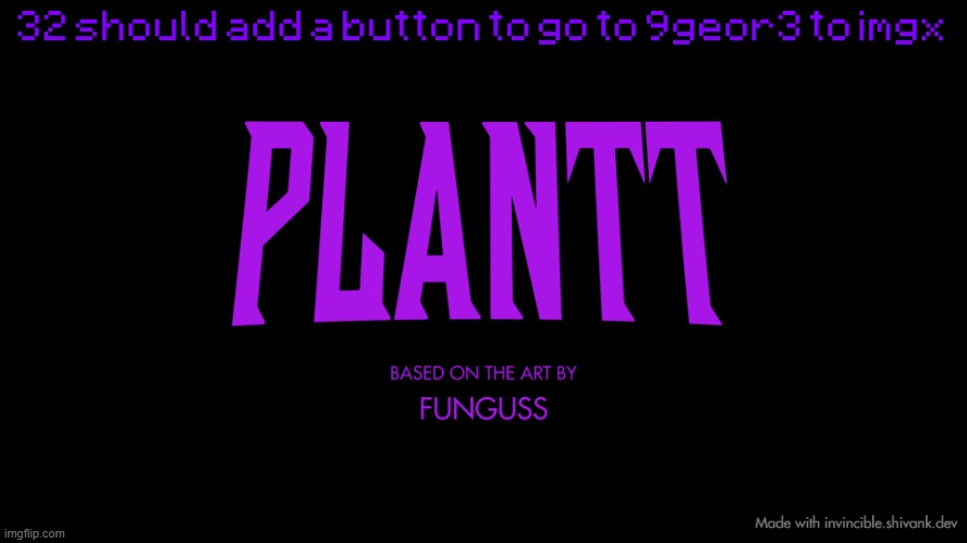 plantt title card (season 2) | 32 should add a button to go to 9geor3 to imgx | image tagged in plantt title card season 2 | made w/ Imgflip meme maker