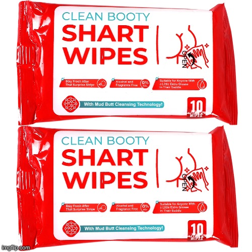 Shart Wipes | image tagged in shart,diarrhea,poop,farting,potty humor,funny | made w/ Imgflip meme maker