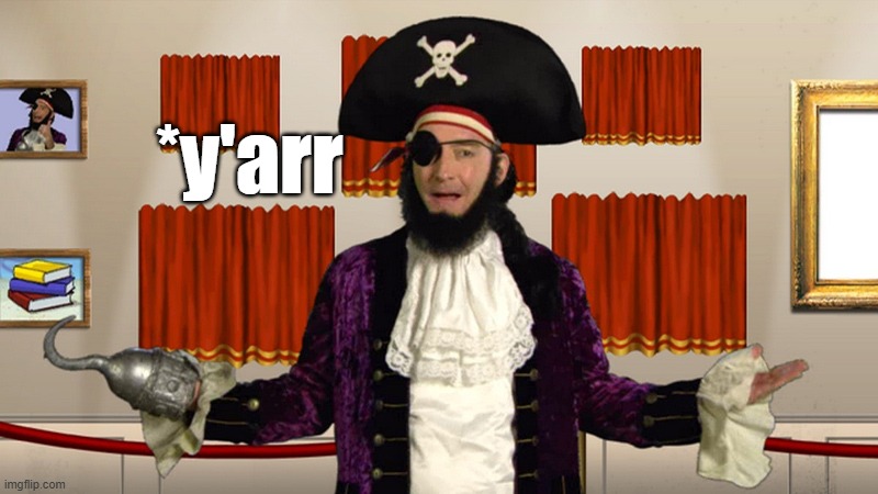 *y'arr | image tagged in patchy cmon | made w/ Imgflip meme maker