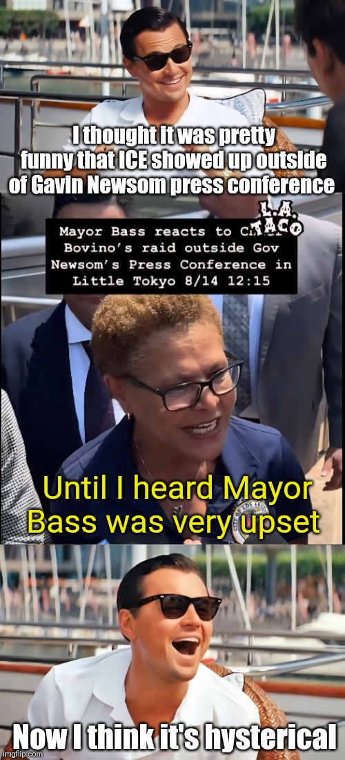 ICE Crashes Newsom's Press Conference | I thought it was pretty funny that ICE showed up outside of Gavin Newsom press conference; Until I heard Mayor Bass was very upset; Now I think it's hysterical | image tagged in gavin newsom,karen bass,ice,illegal immigration | made w/ Imgflip meme maker