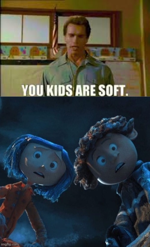 Take this meme literally | image tagged in arnold schwarzenegger,john kimble,kindergarten cop,coraline,wybie,clay | made w/ Imgflip meme maker