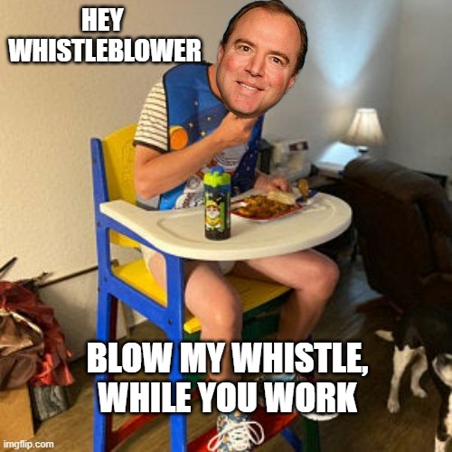 Grownup in High Chair | HEY 
WHISTLEBLOWER BLOW MY WHISTLE,
WHILE YOU WORK | image tagged in grownup in high chair | made w/ Imgflip meme maker