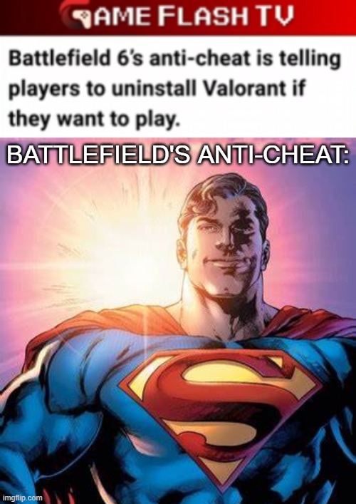 I think I most say, I don't have anything against Valorant or its playerbase. This is just a funny joke I thought of | BATTLEFIELD'S ANTI-CHEAT: | image tagged in superman starman meme,valorant,battlefield | made w/ Imgflip meme maker