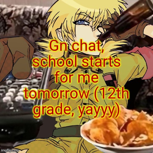 Millie's Seras Victoria Hellsing Ultimate Announcement template | Gn chat, school starts for me tomorrow (12th grade, yayyy) | image tagged in millie's seras victoria hellsing ultimate announcement template | made w/ Imgflip meme maker