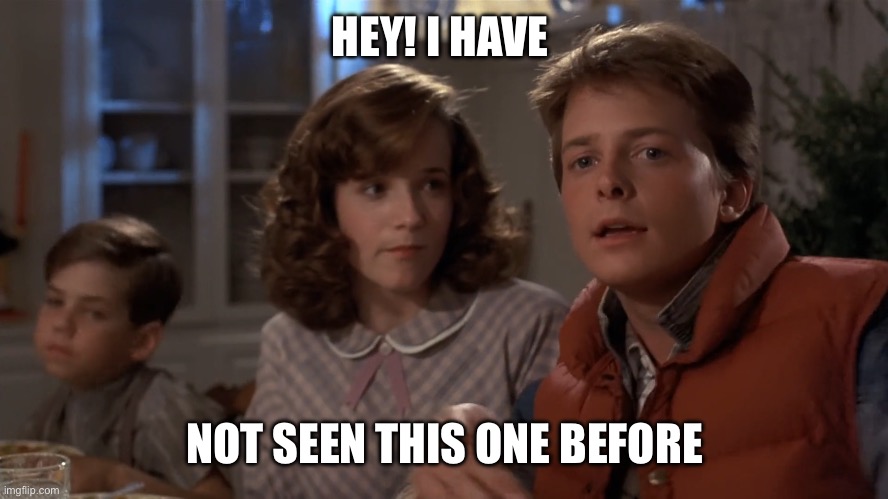 Hey, I've seen this one | HEY! I HAVE NOT SEEN THIS ONE BEFORE | image tagged in hey i've seen this one | made w/ Imgflip meme maker